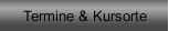 Termine & Kursorte