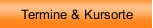 Termine & Kursorte