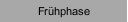 Frühphase
