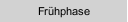 Frühphase